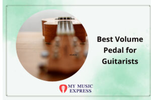 Best Volume Pedal for Guitarists