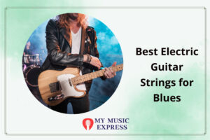 Best Electric Guitar Strings for Blues