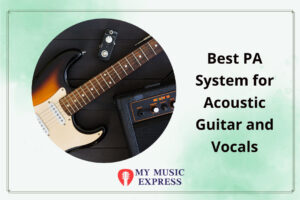 Best PA System for Acoustic Guitar and Vocals