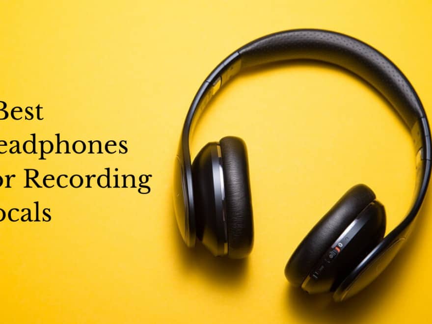 Best Headphones For Recording Vocals