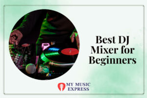 Best DJ Mixer for Beginners