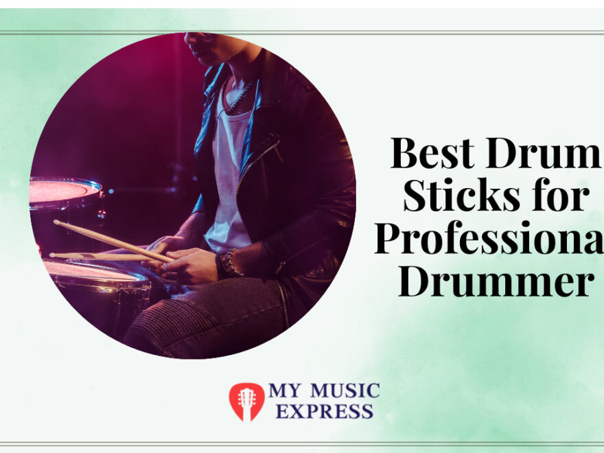 The Best Drum Sticks for Professional Drummers