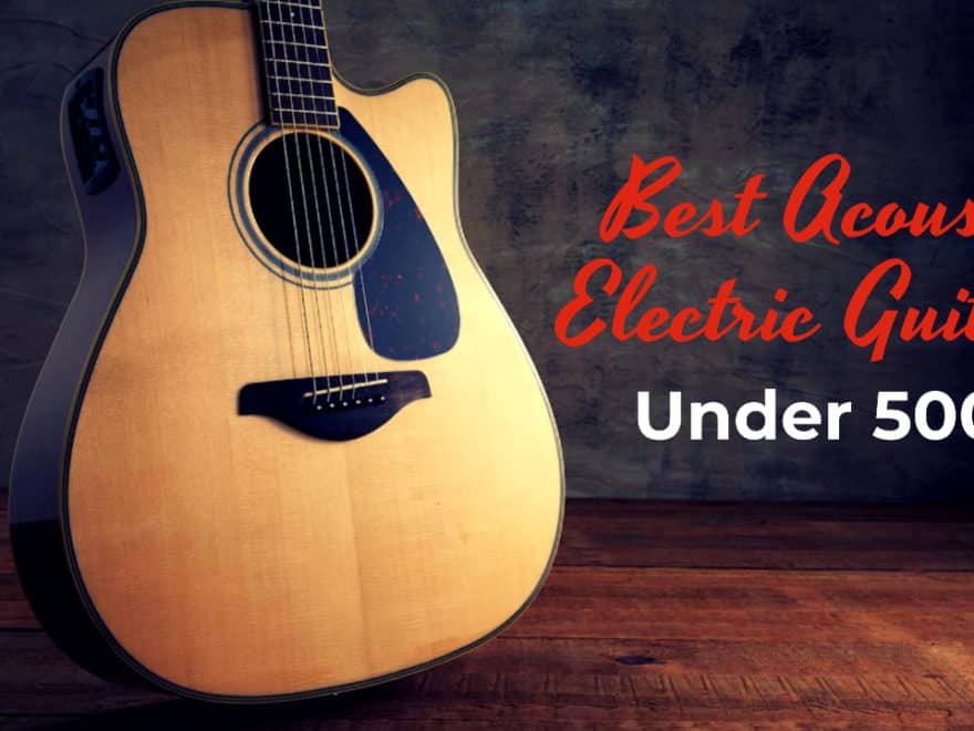 Best Acoustic Electric Guitars Under 500