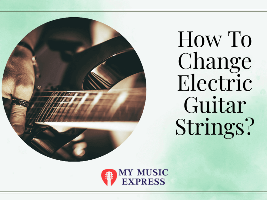 How To Change Electric Guitar Strings