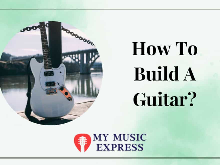 How To Build A Guitar